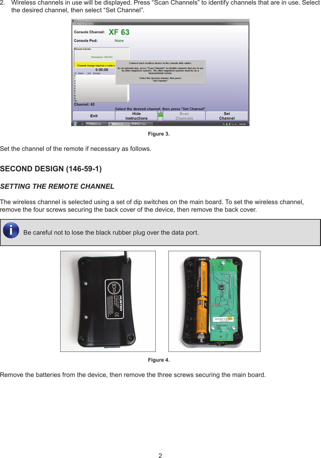 22.  Wireless channels in use will be displayed. Press “Scan Channels” to identify channels that are in use. Select the desired channel, then select “Set Channel”.Figure 3. Set the channel of the remote if necessary as follows. SECOND DESIGN (146-59-1)SETTING THE REMOTE CHANNELThe wireless channel is selected using a set of dip switches on the main board. To set the wireless channel, remove the four screws securing the back cover of the device, then remove the back cover. Be careful not to lose the black rubber plug over the data port.         Figure 4. Remove the batteries from the device, then remove the three screws securing the main board.