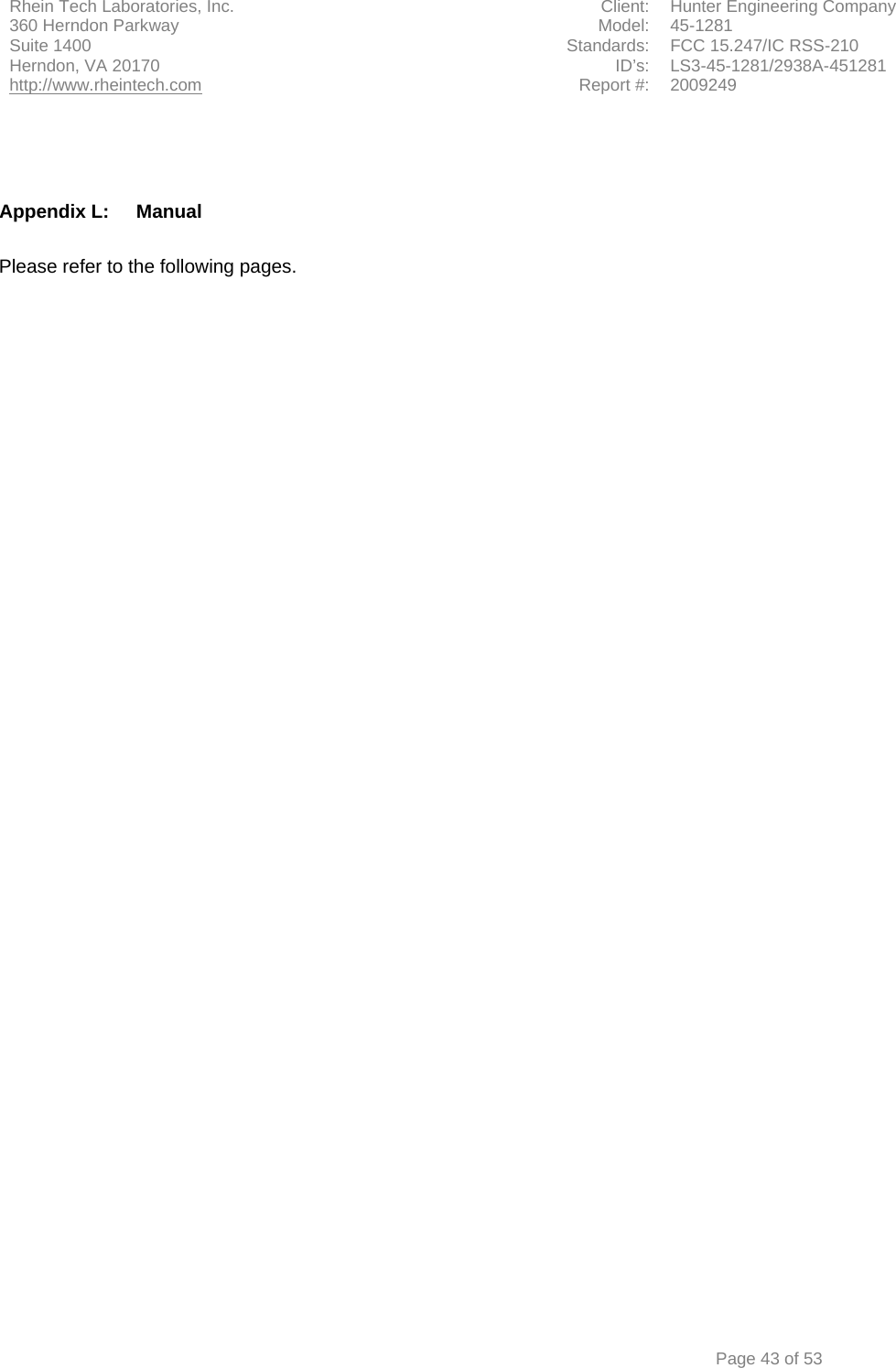 Rhein Tech Laboratories, Inc. Client: Hunter Engineering Company 360 Herndon Parkway Model: 45-1281 Suite 1400 Standards: FCC 15.247/IC RSS-210 Herndon, VA 20170 http://www.rheintech.com ID’s: LS3-45-1281/2938A-451281 Report #: 2009249      Page 43 of 53    Appendix L:  Manual  Please refer to the following pages.     