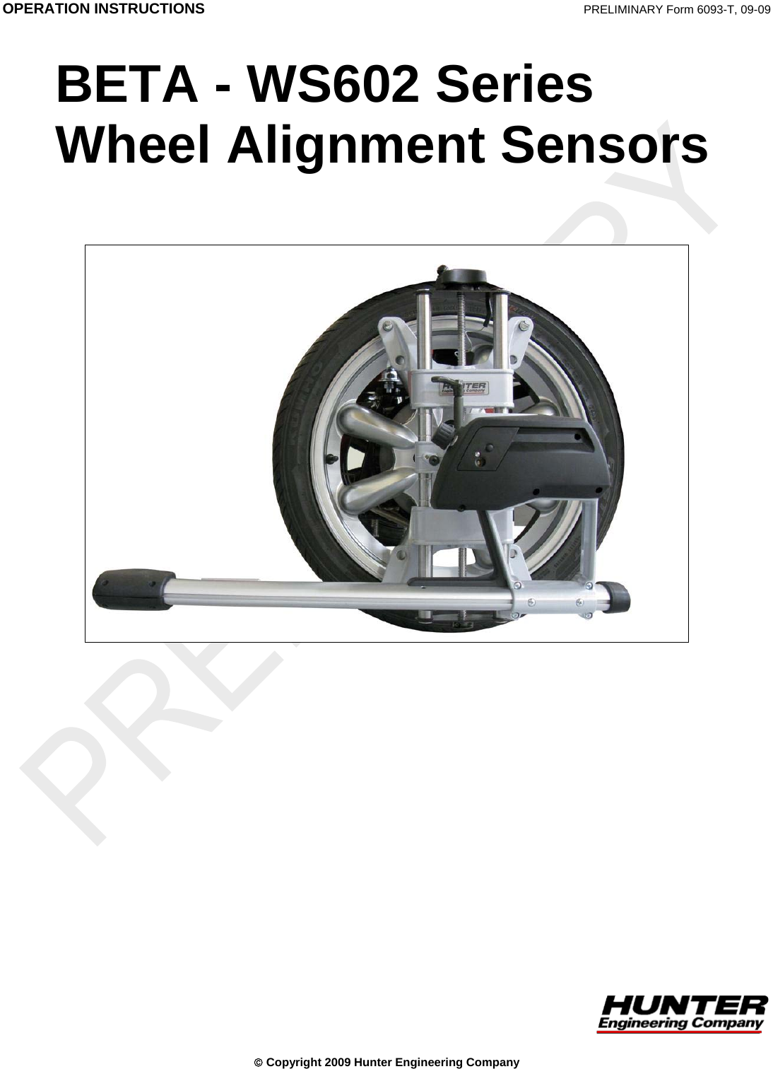  OPERATION INSTRUCTIONS  PRELIMINARY Form 6093-T, 09-09  BETA - WS602 Series Wheel Alignment Sensors   © Copyright 2009 Hunter Engineering Company 