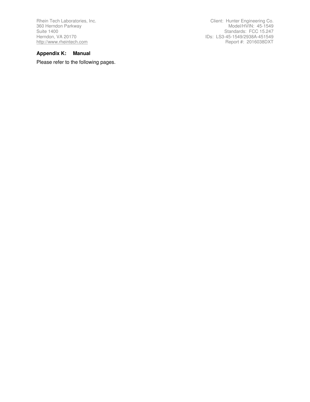 Rhein Tech Laboratories, Inc.  Client:  Hunter Engineering Co. 360 Herndon Parkway  Model/HVIN:  45-1549 Suite 1400  Standards:  FCC 15.247 Herndon, VA 20170  IDs:  LS3-45-1549/2938A-451549 http://www.rheintech.com  Report #:  2016038DXT   Appendix K:  Manual Please refer to the following pages.        