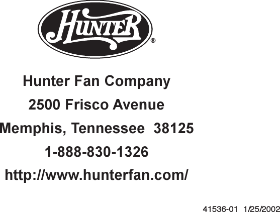 24 41536-01  1/25/2002Hunter Fan Company2500 Frisco AvenueMemphis, Tennessee  381251-888-830-1326http://www.hunterfan.com/®
