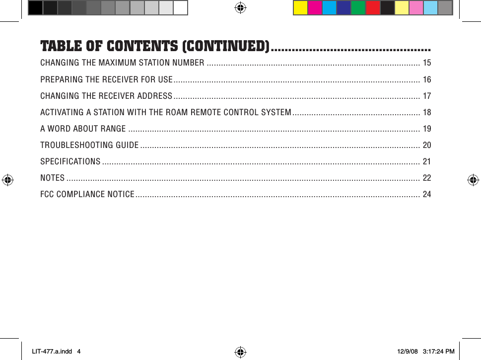 CHANGING THE MAXIMUM STATION NUMBER ..........................................................................................  1 5PREPARING THE RECEIVER FOR USE ........................................................................................................  1 6CHANGING THE RECEIVER ADDRESS ........................................................................................................  1 7ACTIVATING A STATION WITH THE ROAM REMOTE CONTROL SYSTEM ......................................................  1 8A WORD ABOUT RANGE ...........................................................................................................................  1 9TROUBLESHOOTING GUIDE ......................................................................................................................  2 0SPECIFICATIONS ......................................................................................................................................  2 1NOTES .....................................................................................................................................................  2 2FCC COMPLIANCE NOTICE ........................................................................................................................  2 4Table of ConTenTs (ConTinued) ..............................................LIT-477.a.indd   4 12/9/08   3:17:24 PM