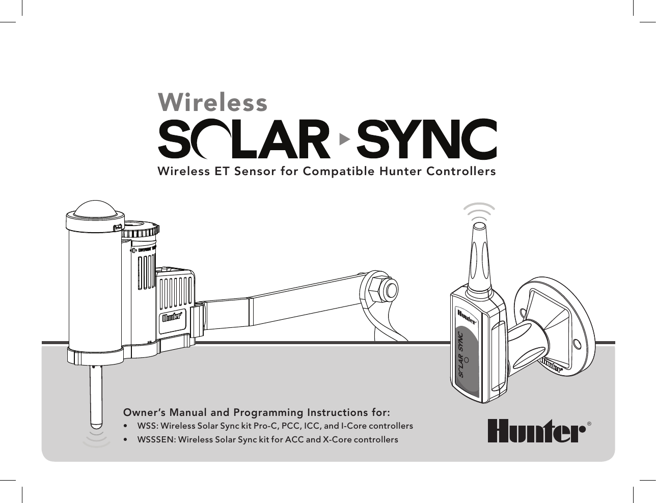 Wireless ET Sensor for Compatible Hunter ControllersWireless®Owner’s Manual and Programming Instructions for:•  WSS: Wireless Solar Sync kit Pro-C, PCC, ICC, and I-Core controllers•  WSSSEN: Wireless Solar Sync kit for ACC and X-Core controllers