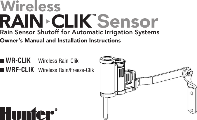 WR-CLIK Wireless Rain-ClikWRF-CLIK Wireless Rain/Freeze-Clik®®Owner’s Manual and Installation InstructionsRain Sensor Shutoff for Automatic Irrigation SystemsSensorRAIN  LIKTMWireless