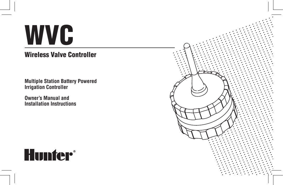 ®WVCWireless Valve ControllerMultiple Station Battery PoweredIrrigation ControllerOwner’s Manual andInstallation Instructions