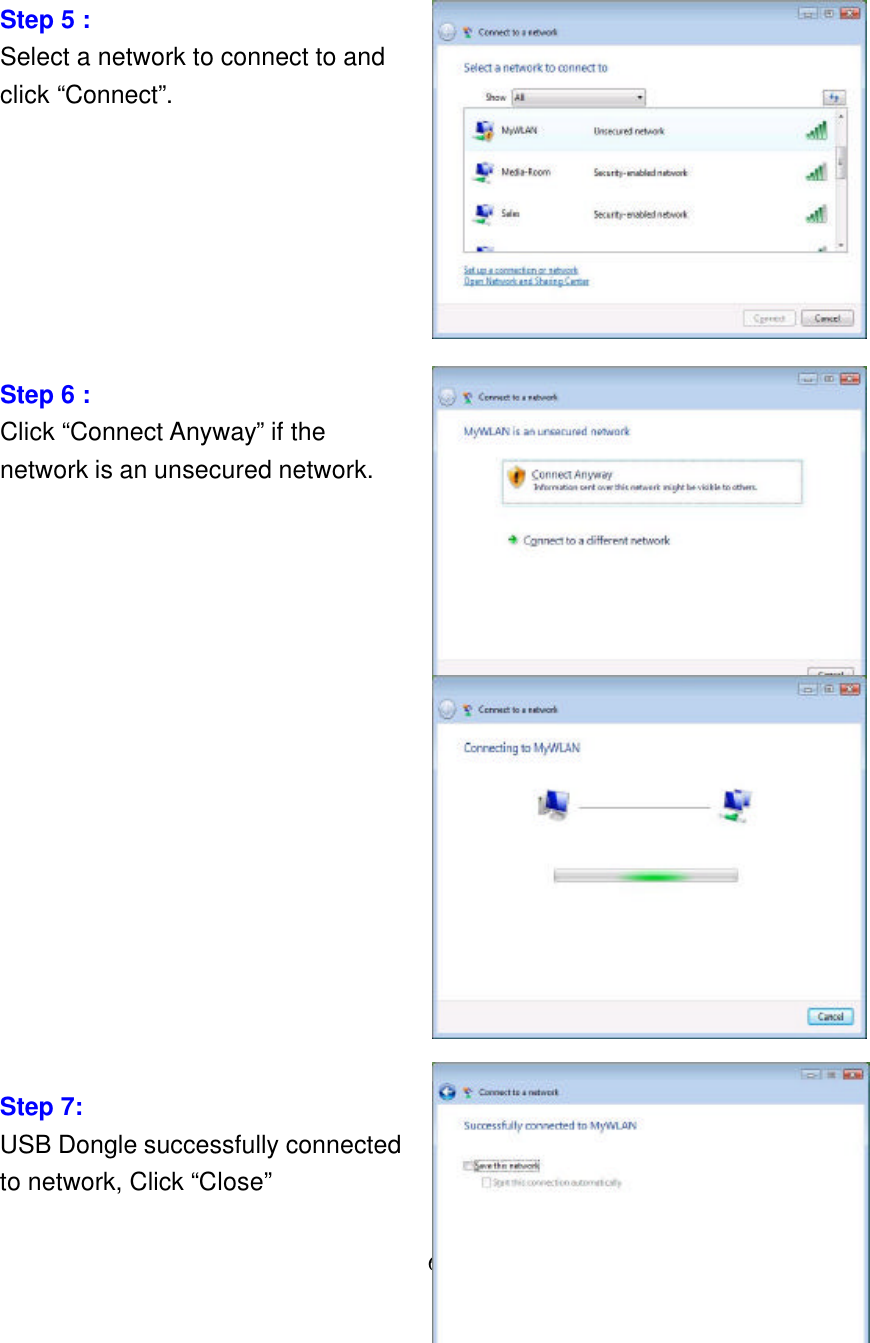     6       Step 5 : Select a network to connect to and click “Connect”.                Step 6 : Click “Connect Anyway” if the network is an unsecured network.                 Step 7: USB Dongle successfully connected   to network, Click “Close” 