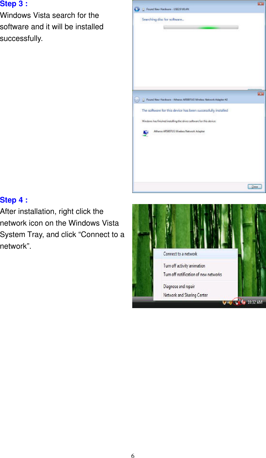     6 Step 3 : Windows Vista search for the software and it will be installed successfully.              Step 4 : After installation, right click the network icon on the Windows Vista System Tray, and click “Connect to a network”.                 