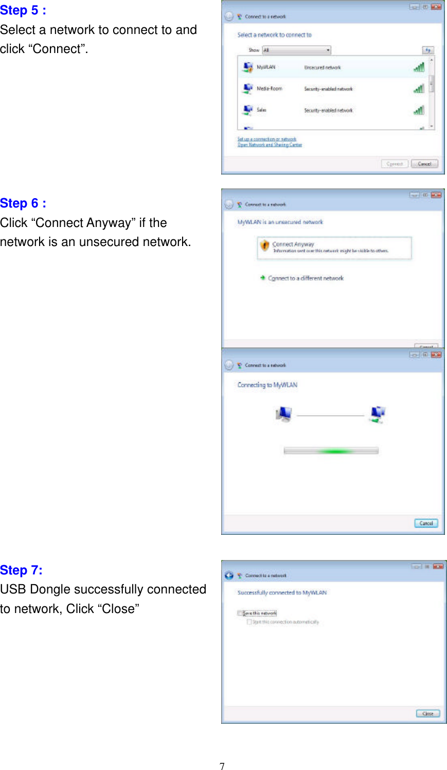     7 Step 5 : Select a network to connect to and click “Connect”.                Step 6 : Click “Connect Anyway” if the network is an unsecured network.                 Step 7: USB Dongle successfully connected   to network, Click “Close”                                         