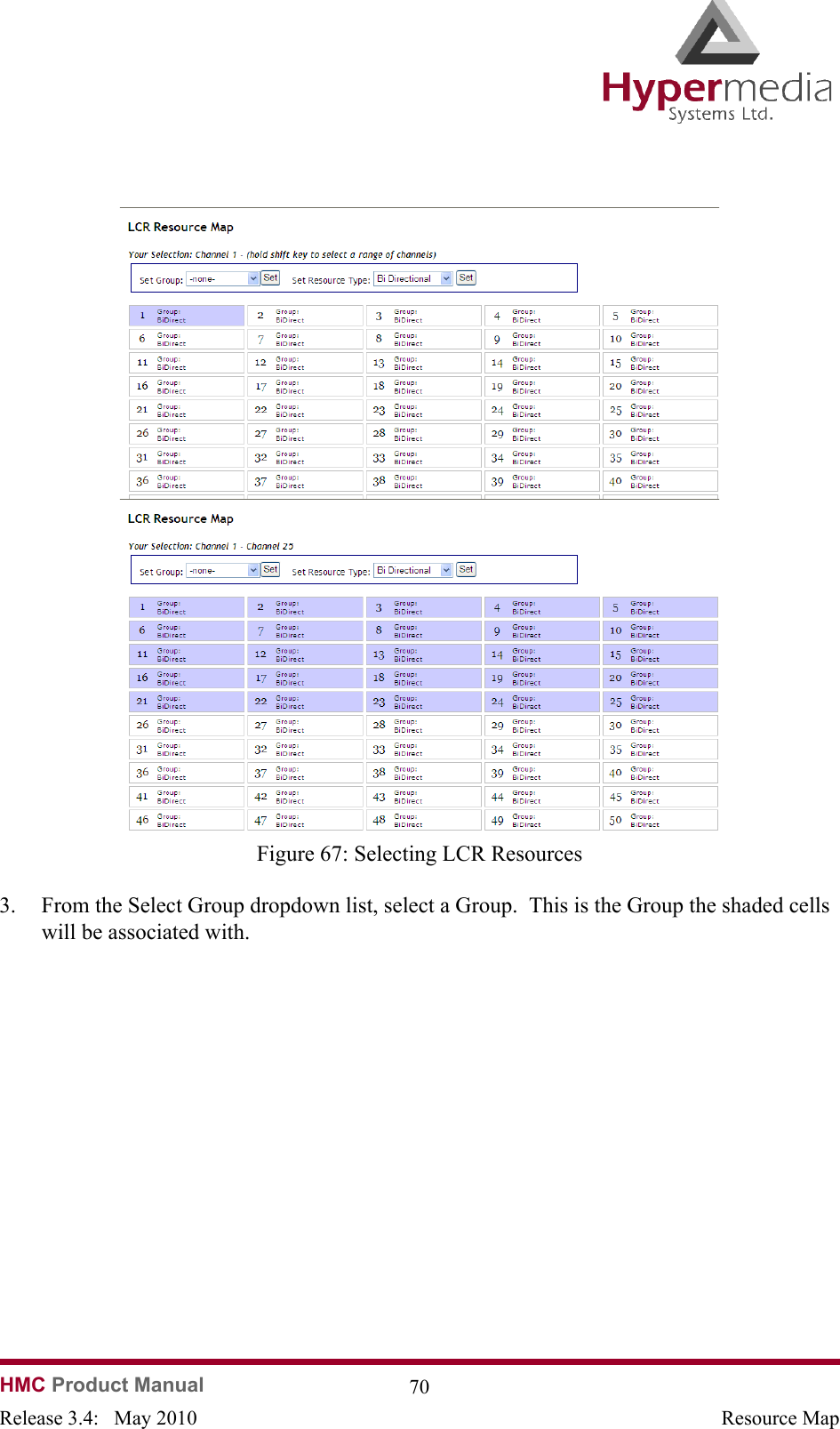   HMC Product Manual  70Release 3.4:   May 2010 Resource Map              Figure 67: Selecting LCR Resources3. From the Select Group dropdown list, select a Group.  This is the Group the shaded cells will be associated with.