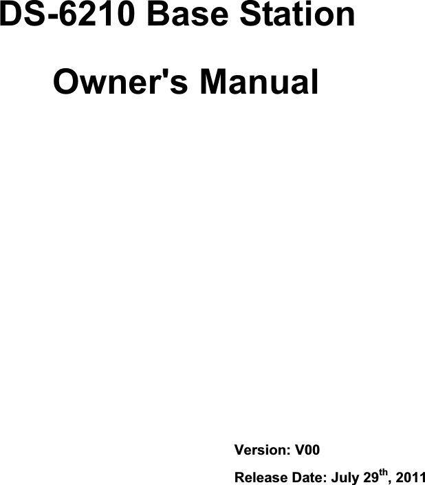             DS-6210 Base Station   Owner&apos;s Manual          Version: V00 Release Date: July 29th, 2011 