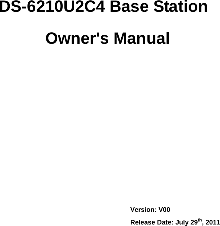             DS-6210U2C4 Base Station  Owner&apos;s Manual          Version: V00 Release Date: July 29th, 2011 