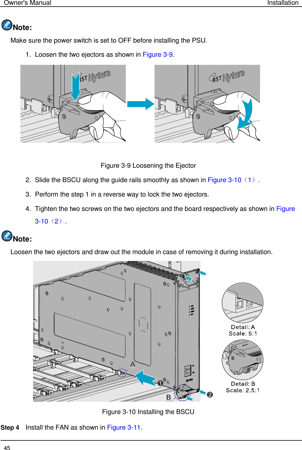 Owner&apos;s Manual Installation  45  Note:   Make sure the power switch is set to OFF before installing the PSU.     1. Loosen the two ejectors as shown in Figure 3-9.  Figure 3-9 Loosening the Ejector 2. Slide the BSCU along the guide rails smoothly as shown in Figure 3-10（1）. 3. Perform the step 1 in a reverse way to lock the two ejectors.   4. Tighten the two screws on the two ejectors and the board respectively as shown in Figure 3-10（2）. Note:   Loosen the two ejectors and draw out the module in case of removing it during installation.    Figure 3-10 Installing the BSCU   Step 4 Install the FAN as shown in Figure 3-11. 
