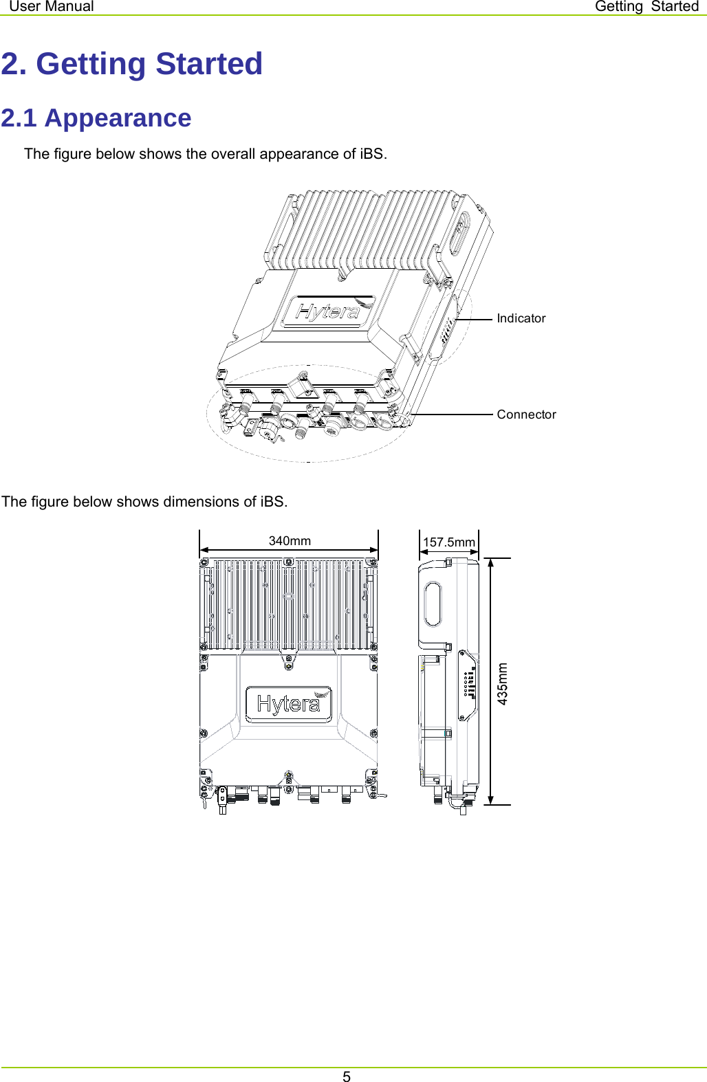 User Manual  Getting Started 5  2. Getting Started 2.1 Appearance       The figure below shows the overall appearance of iBS.      The figure below shows dimensions of iBS.   340mm 157.5mm IndicatorConnector