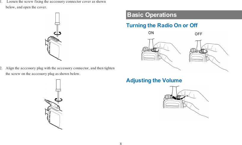 1. Loosen the screw fixing the accessory connector cover as shownbelow, and open the cover.2. Align the accessory plug with the accessory connector, and then tightenthe screw on the accessory plug as shown below.Basic OperationsTurning the Radio On or OffAdjusting the Volume8