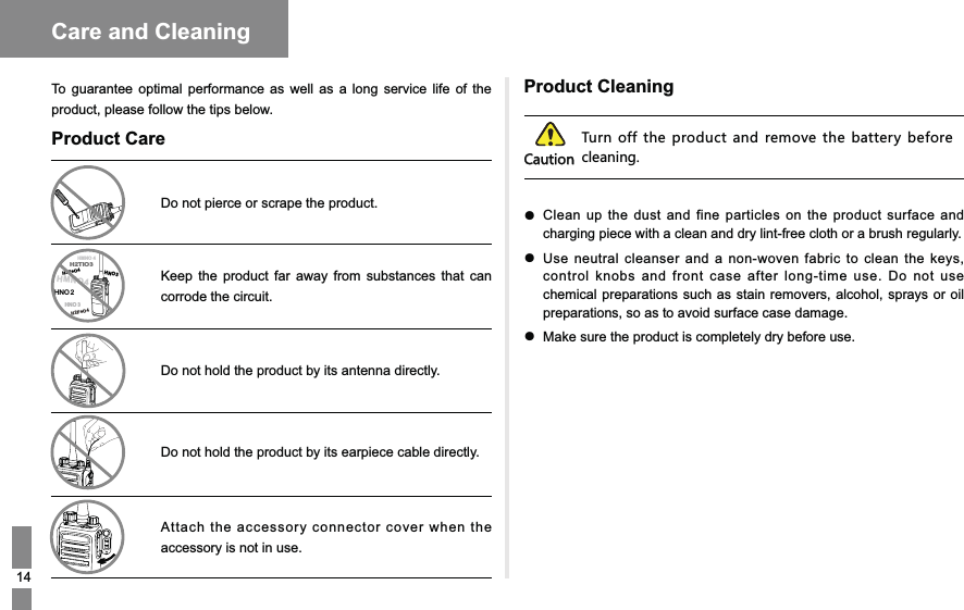 Care and CleaningTo guarantee optimal performance as well as a long service life of the product, please follow the tips below.Product CareDo not pierce or scrape the product.Keep the product far away from substances that can corrode the circuit.Do not hold the product by its antenna directly.Do not hold the product by its earpiece cable directly.Attach the accessory connector cover when the accessory is not in use.Product Cleaning:[XTULLZNKVXUJ[IZGTJXKSU\KZNK HGZZKX_HKLUXKIRKGTOTMƽClean up the dust and fine particles on the product surface and ƽchemical preparations such as stain removers, alcohol, sprays or oil preparations, so as to avoid surface case damage. ƽMake sure the product is completely dry before use.)G[ZOUT 2HNO 3H2FeO4HMNO4HMNO 4HNO3H2FeO4H2TIO3