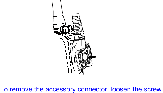                   To remove the accessory connector, loosen the screw.   
