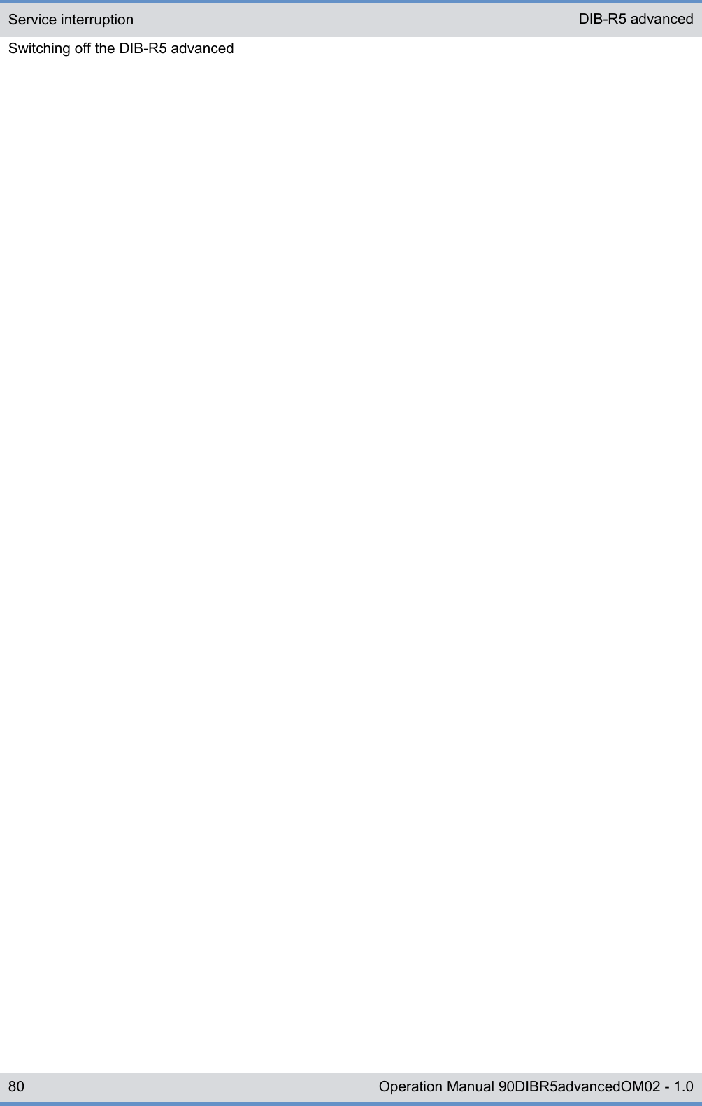 Service interruptionSwitching off the DIB-R5 advancedDIB-R5 advanced80 Operation Manual 90DIBR5advancedOM02 - 1.0