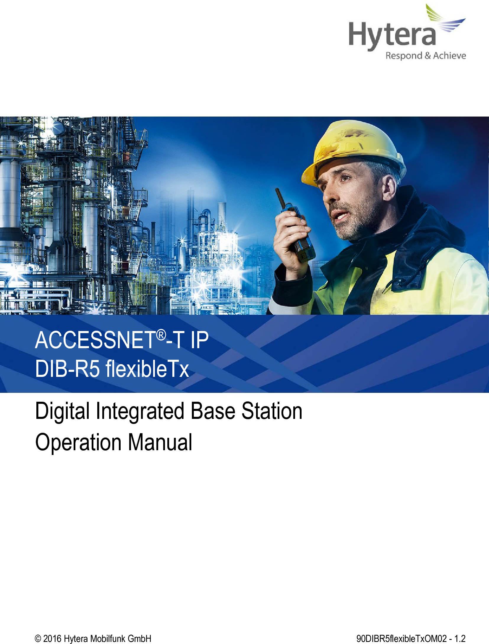 DIB-R5 flexibleTxDigital Integrated Base StationOperation ManualACCESSNET®-T IP90DIBR5flexibleTxOM02 - 1.2© 2016 Hytera Mobilfunk GmbH