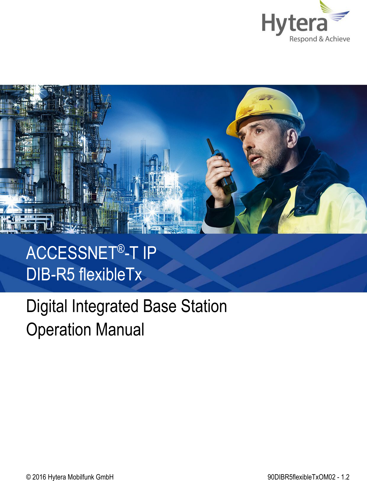 DIB-R5 flexibleTxDigital Integrated Base StationOperation ManualACCESSNET®-T IP90DIBR5flexibleTxOM02 - 1.2© 2016 Hytera Mobilfunk GmbH