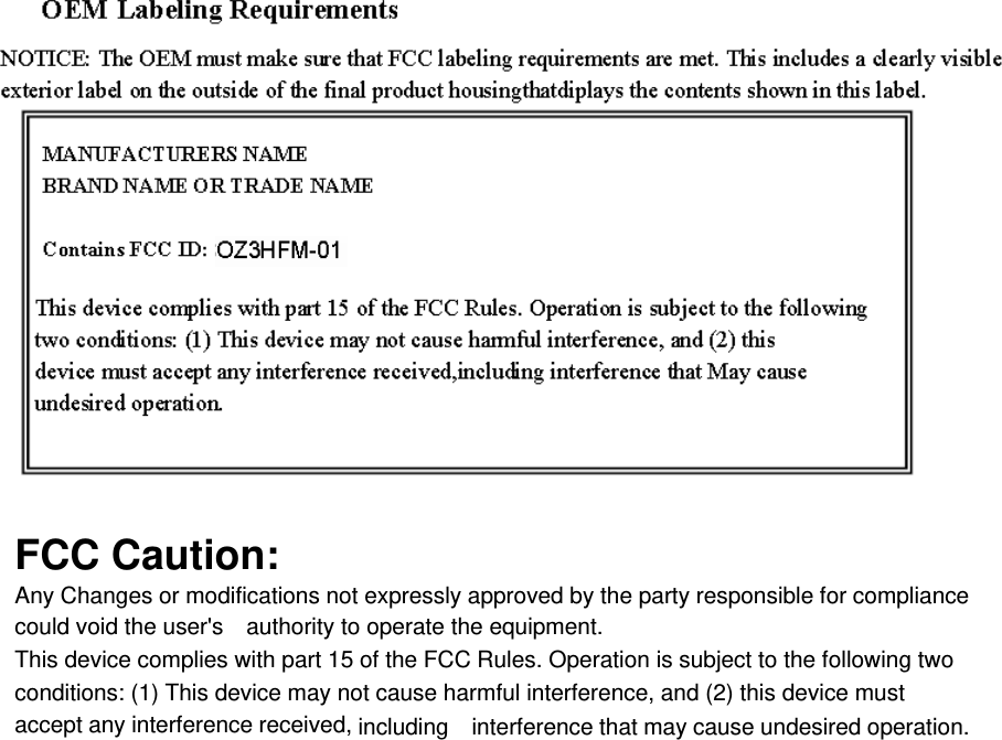FCC Caution: Any Changes or modifications not expressly approved by the party responsible for compliance could void the user's    authority to operate the equipment.  This device complies with part 15 of the FCC Rules. Operation is subject to the following two conditions: (1) This device may not cause harmful interference, and (2) this device must accept any interference received, including    interference that may cause undesired operation. 