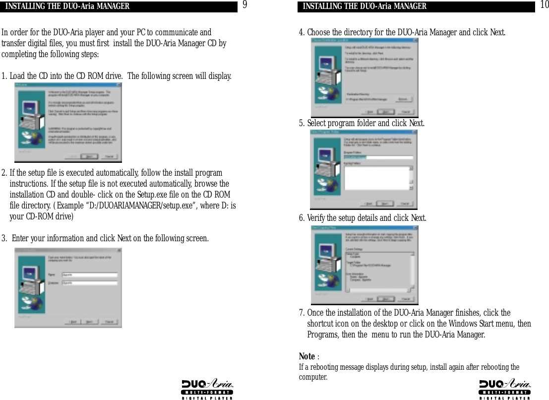 104. Choose the directory for the DUO-Aria Manager and click Next.5. Select program folder and click Next.6. Verify the setup details and click Next.7. Once the installation of the DUO-Aria Manager finishes, click theshortcut icon on the desktop or click on the Windows Start menu, thenPrograms, then the  menu to run the DUO-Aria Manager.Note : If a rebooting message displays during setup, install again after rebooting thecomputer.INSTALLING THE DUO-Aria MANAGERIn order for the DUO-Aria player and your PC to communicate andtransfer digital files, you must first  install the DUO-Aria Manager CD bycompleting the following steps:1. Load the CD into the CD ROM drive.  The following screen will display.2. If the setup file is executed automatically, follow the install programinstructions. If the setup file is not executed automatically, browse theinstallation CD and double- click on the Setup.exe file on the CD ROMfile directory. (Example “D:/DUOARIAMANAGER/setup.exe”, where D: isyour CD-ROM drive)3.  Enter your information and click Next on the following screen.9INSTALLING THE DUO-Aria MANAGER