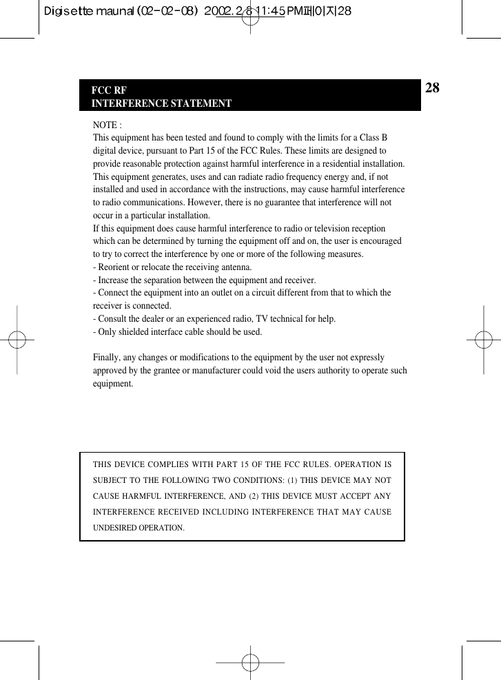 28FCC RFINTERFERENCE STATEMENTNOTE :This equipment has been tested and found to comply with the limits for a Class Bdigital device, pursuant to Part 15 of the FCC Rules. These limits are designed toprovide reasonable protection against harmful interference in a residential installation.This equipment generates, uses and can radiate radio frequency energy and, if notinstalled and used in accordance with the instructions, may cause harmful interferenceto radio communications. However, there is no guarantee that interference will notoccur in a particular installation.If this equipment does cause harmful interference to radio or television receptionwhich can be determined by turning the equipment off and on, the user is encouragedto try to correct the interference by one or more of the following measures.- Reorient or relocate the receiving antenna.- Increase the separation between the equipment and receiver.- Connect the equipment into an outlet on a circuit different from that to which thereceiver is connected.- Consult the dealer or an experienced radio, TV technical for help.- Only shielded interface cable should be used.Finally, any changes or modifications to the equipment by the user not expresslyapproved by the grantee or manufacturer could void the users authority to operate suchequipment.THIS DEVICE COMPLIES WITH PART 15 OF THE FCC RULES. OPERATION ISSUBJECT TO THE FOLLOWING TWO CONDITIONS: (1) THIS DEVICE MAY NOTCAUSE HARMFUL INTERFERENCE, AND (2) THIS DEVICE MUST ACCEPT ANYINTERFERENCE RECEIVED INCLUDING INTERFERENCE THAT MAY CAUSEUNDESIRED OPERATION.