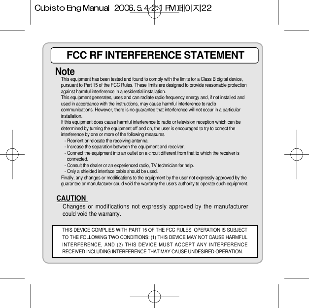 FCC RF INTERFERENCE STATEMENTNoteThis equipment has been tested and found to comply with the limits for a Class B digital device,pursuant to Part 15 of the FCC Rules. These limits are designed to provide reasonable protectionagainst harmful interference in a residential installation.This equipment generates, uses and can radiate radio frequency energy and, if not installed andused in accordance with the instructions, may cause harmful interference to radiocommunications. However, there is no guarantee that interference will not occur in a particularinstallation.If this equipment does cause harmful interference to radio or television reception which can bedetermined by turning the equipment off and on, the user is encouraged to try to correct theinterference by one or more of the following measures.- Reorient or relocate the receiving antenna.- Increase the separation between the equipment and receiver.- Connect the equipment into an outlet on a circuit different from that to which the receiver isconnected.- Consult the dealer or an experienced radio, TV technician for help.- Only a shielded interface cable should be used.Finally, any changes or modifications to the equipment by the user not expressly approved by theguarantee or manufacturer could void the warranty the users authority to operate such equipment.CAUTION Changes or modifications not expressly approved by the manufacturercould void the warranty.THIS DEVICE COMPLIES WITH PART 15 OF THE FCC RULES. OPERATION IS SUBJECTTO THE FOLLOWING TWO CONDITIONS: (1) THIS DEVICE MAY NOT CAUSE HARMFULINTERFERENCE, AND (2) THIS DEVICE MUST ACCEPT ANY INTERFERENCERECEIVED INCLUDING INTERFERENCE THAT MAY CAUSE UNDESIRED OPERATION.