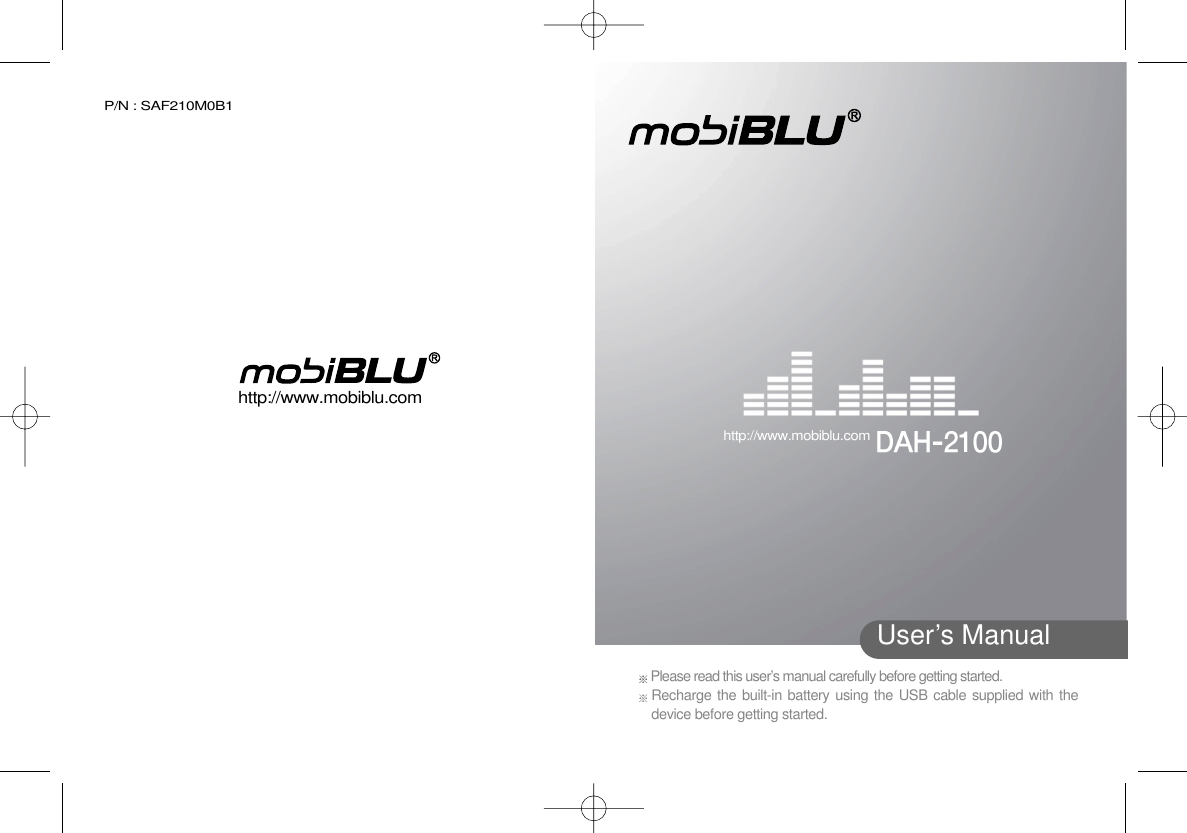 http://www.mobiblu.comUser’s ManualPlease read this user’s manual carefully before getting started. Recharge the built-in battery using the USB cable supplied with thedevice before getting started. P/N : SAF210M0B1http://www.mobiblu.com