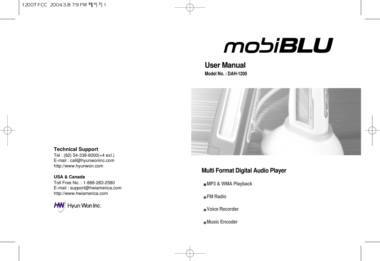 Technical Support Tel : (82) 54-338-6000(+4 ext.)E-mail : call@hyunwoninc.comhttp://www.hyunwon.comUSA &amp; CanadaToll Free No. : 1-888-283-2580E-mail : support@hwiamerica.comhttp://www.hwiamerica.comUser ManualModel No. : DAH-1200  Multi Format Digital Audio PlayerMP3 &amp; WMA PlaybackFM RadioVoice RecorderMusic Encoder