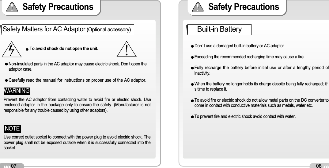 07Safety Precautions 08Safety Precautions To avoid shock do not open the unit.Non-insulated parts in the AC adaptor may cause electric shock. Don t open theadaptor case. Carefully read the manual for instructions on proper use of the AC adaptor.Don t use a damaged built-in battery or AC adaptor.Exceeding the recommended recharging time may cause a fire. Fully recharge the battery before initial use or after a lengthy period ofinactivity.When the battery no longer holds its charge despite being fully recharged; its time to replace it.To avoid fire or electric shock do not allow metal parts on the DC converter tocome in contact with conductive materials such as metals, water etc. To prevent fire and electric shock avoid contact with water. Prevent the AC adaptor from contacting water to avoid fire or electric shock. Useenclosed adaptor in the package only to ensure the safety. (Manufacturer is notresponsible for any trouble caused by using other adaptors). WARNINGUse correct outlet socket to connect with the power plug to avoid electric shock. Thepower plug shall not be exposed outside when it is successfully connected into thesocket.NOTESafety Matters for AC Adaptor(Optional accessory) Built-in Battery 