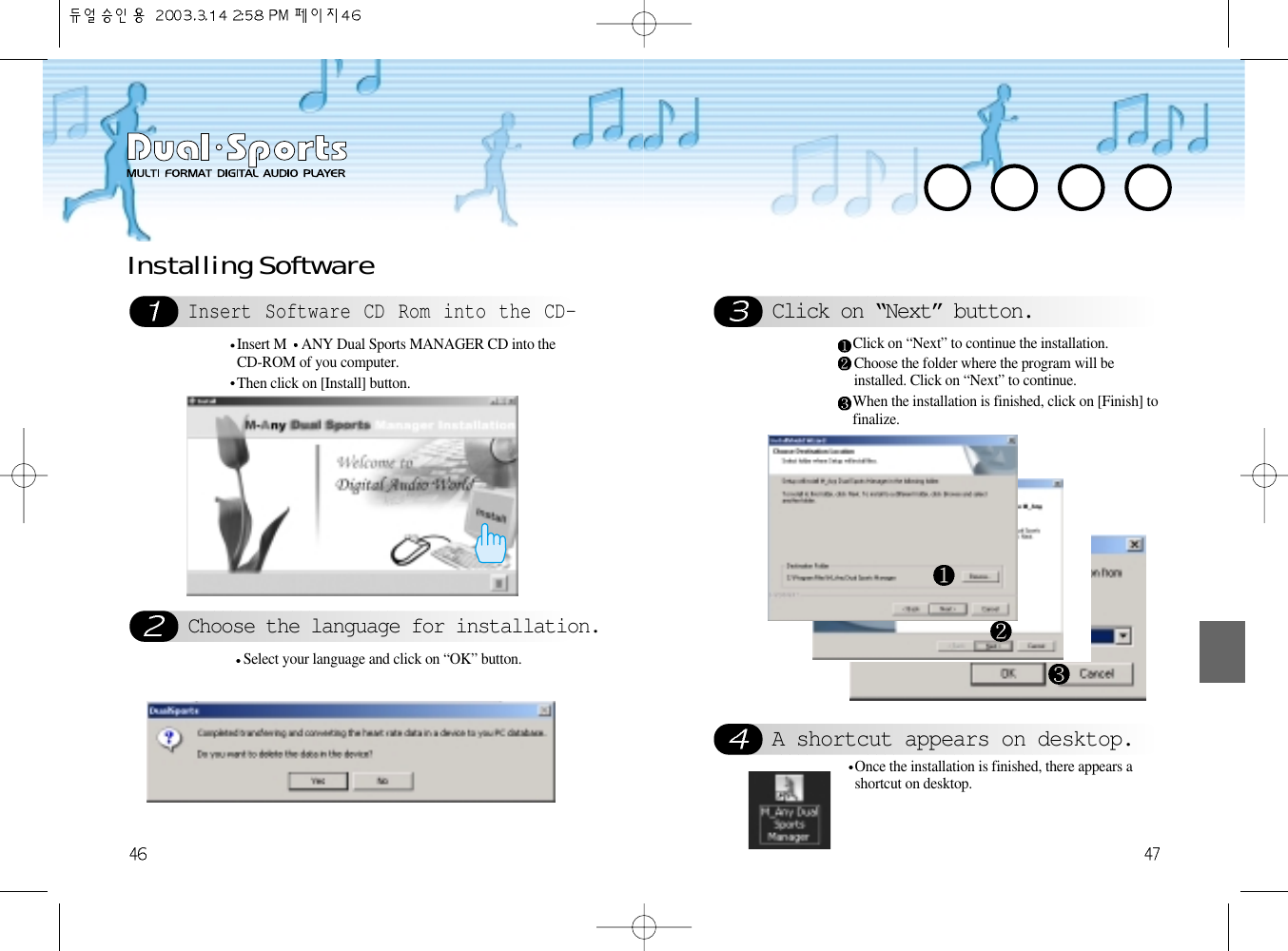Click on “Next” button.Insert M ANY Dual Sports MANAGER CD into theCD-ROM of you computer.Then click on [Install] button.Insert Software CD Rom into the CD-Installing SoftwareChoose the language for installation.Select your language and click on “OK” button. Click on “Next” to continue the installation.Choose the folder where the program will beinstalled. Click on “Next” to continue.When the installation is finished, click on [Finish] tofinalize.A shortcut appears on desktop.Once the installation is finished, there appears ashortcut on desktop.