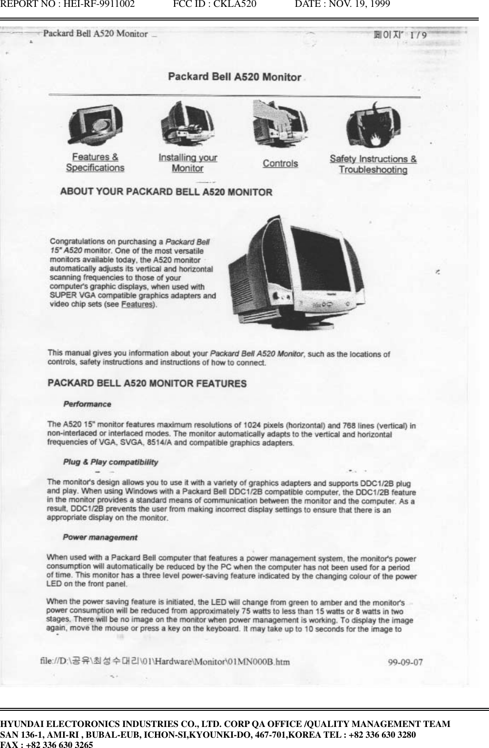 REPORT NO : HEI-RF-9911002               FCC ID : CKLA520               DATE : NOV. 19, 1999HYUNDAI ELECTORONICS INDUSTRIES CO., LTD. CORP QA OFFICE /QUALITY MANAGEMENT TEAMSAN 136-1, AMI-RI , BUBAL-EUB, ICHON-SI,KYOUNKI-DO, 467-701,KOREA TEL : +82 336 630 3280FAX : +82 336 630 3265