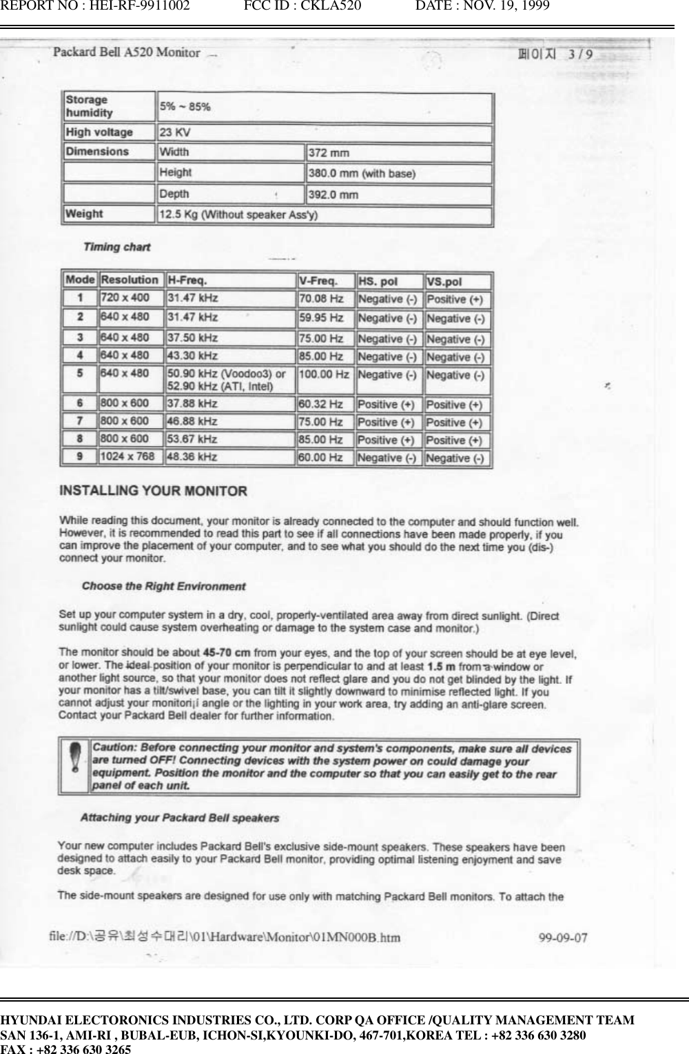 REPORT NO : HEI-RF-9911002               FCC ID : CKLA520               DATE : NOV. 19, 1999HYUNDAI ELECTORONICS INDUSTRIES CO., LTD. CORP QA OFFICE /QUALITY MANAGEMENT TEAMSAN 136-1, AMI-RI , BUBAL-EUB, ICHON-SI,KYOUNKI-DO, 467-701,KOREA TEL : +82 336 630 3280FAX : +82 336 630 3265