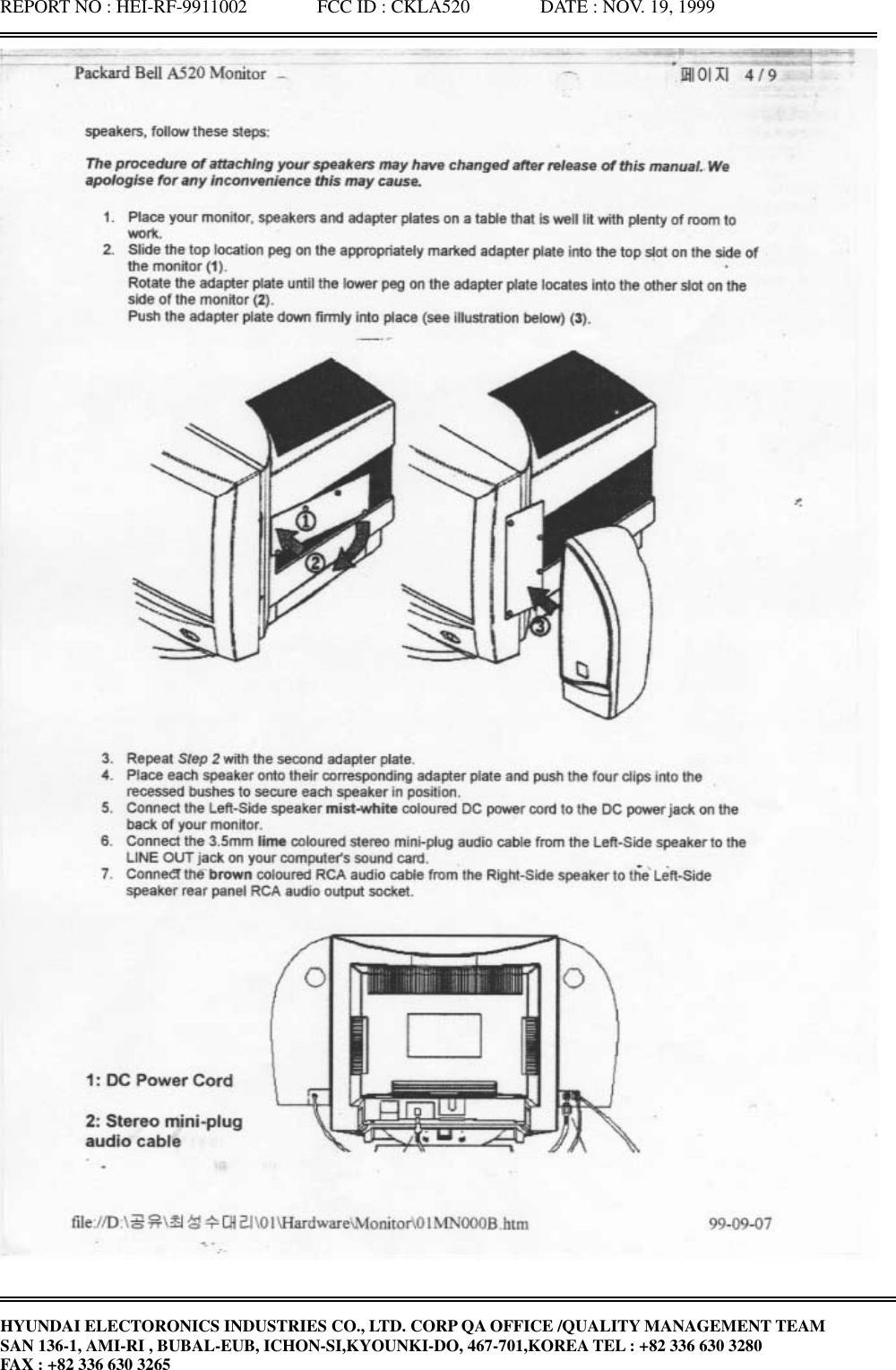 REPORT NO : HEI-RF-9911002               FCC ID : CKLA520               DATE : NOV. 19, 1999HYUNDAI ELECTORONICS INDUSTRIES CO., LTD. CORP QA OFFICE /QUALITY MANAGEMENT TEAMSAN 136-1, AMI-RI , BUBAL-EUB, ICHON-SI,KYOUNKI-DO, 467-701,KOREA TEL : +82 336 630 3280FAX : +82 336 630 3265