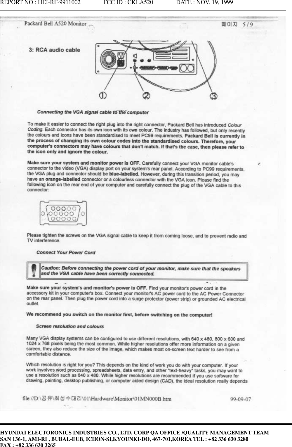 REPORT NO : HEI-RF-9911002               FCC ID : CKLA520               DATE : NOV. 19, 1999HYUNDAI ELECTORONICS INDUSTRIES CO., LTD. CORP QA OFFICE /QUALITY MANAGEMENT TEAMSAN 136-1, AMI-RI , BUBAL-EUB, ICHON-SI,KYOUNKI-DO, 467-701,KOREA TEL : +82 336 630 3280FAX : +82 336 630 3265