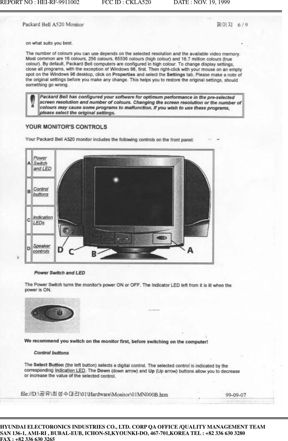 REPORT NO : HEI-RF-9911002               FCC ID : CKLA520               DATE : NOV. 19, 1999HYUNDAI ELECTORONICS INDUSTRIES CO., LTD. CORP QA OFFICE /QUALITY MANAGEMENT TEAMSAN 136-1, AMI-RI , BUBAL-EUB, ICHON-SI,KYOUNKI-DO, 467-701,KOREA TEL : +82 336 630 3280FAX : +82 336 630 3265