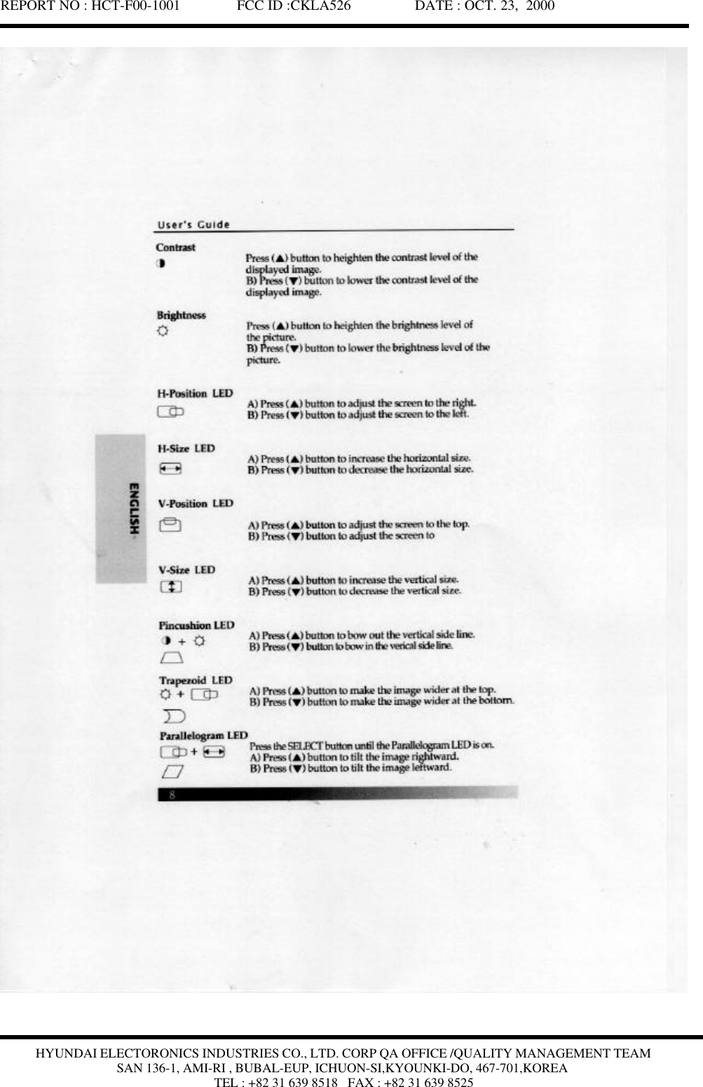 REPORT NO : HCT-F00-1001               FCC ID :CKLA526                 DATE : OCT. 23,  2000HYUNDAI ELECTORONICS INDUSTRIES CO., LTD. CORP QA OFFICE /QUALITY MANAGEMENT TEAMSAN 136-1, AMI-RI , BUBAL-EUP, ICHUON-SI,KYOUNKI-DO, 467-701,KOREATEL : +82 31 639 8518   FAX : +82 31 639 8525