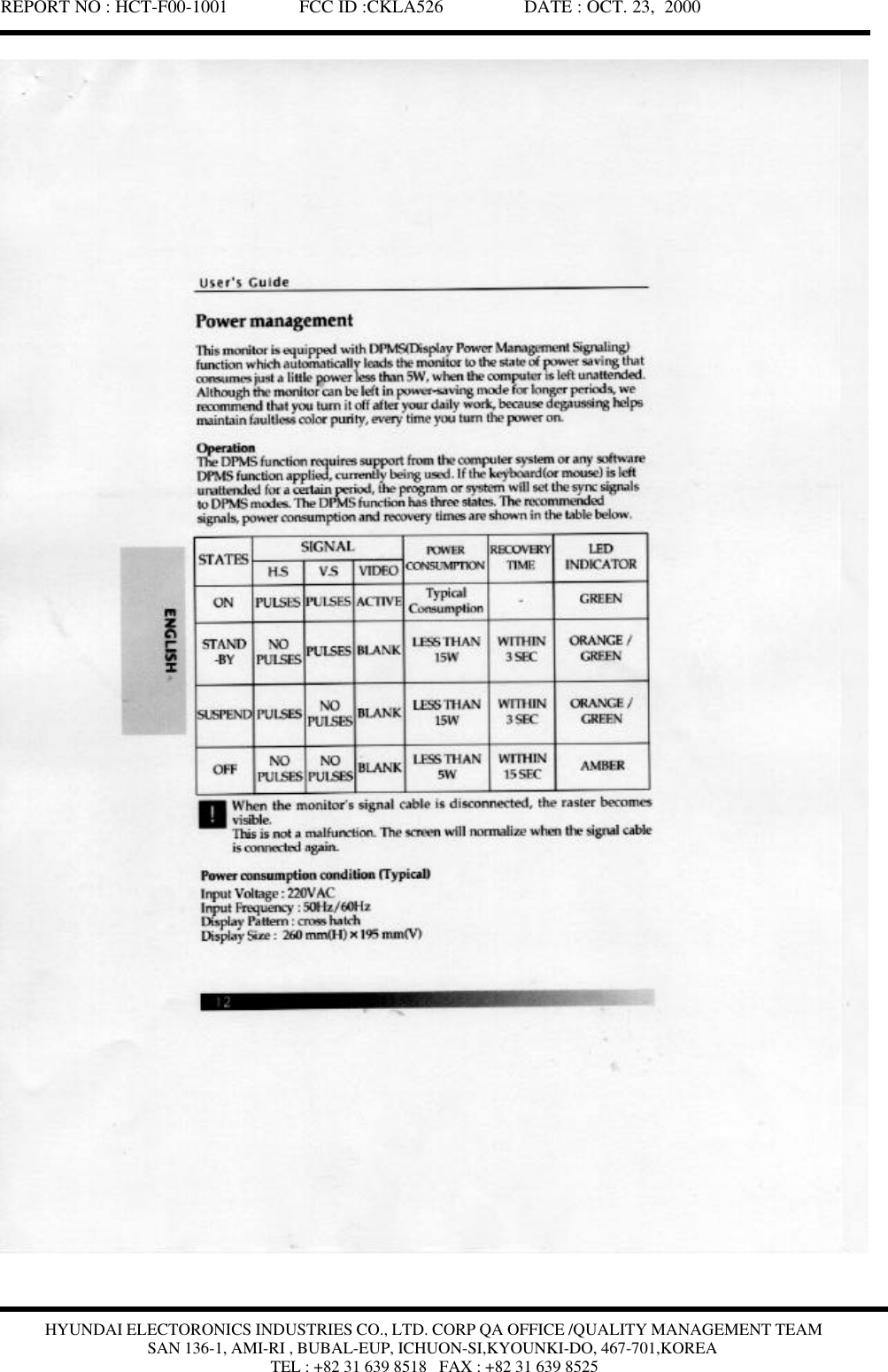 REPORT NO : HCT-F00-1001               FCC ID :CKLA526                 DATE : OCT. 23,  2000HYUNDAI ELECTORONICS INDUSTRIES CO., LTD. CORP QA OFFICE /QUALITY MANAGEMENT TEAMSAN 136-1, AMI-RI , BUBAL-EUP, ICHUON-SI,KYOUNKI-DO, 467-701,KOREATEL : +82 31 639 8518   FAX : +82 31 639 8525