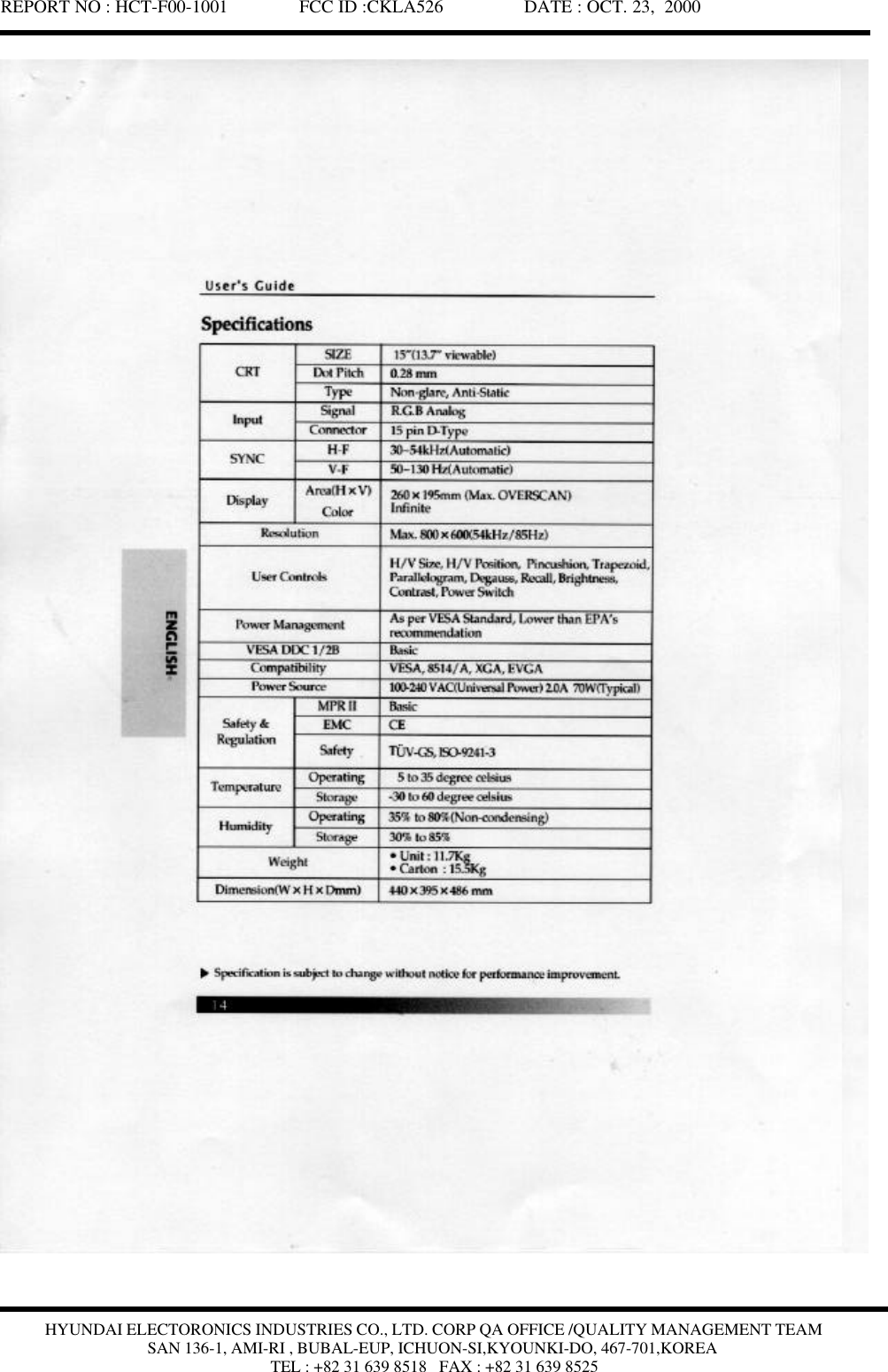 REPORT NO : HCT-F00-1001               FCC ID :CKLA526                 DATE : OCT. 23,  2000HYUNDAI ELECTORONICS INDUSTRIES CO., LTD. CORP QA OFFICE /QUALITY MANAGEMENT TEAMSAN 136-1, AMI-RI , BUBAL-EUP, ICHUON-SI,KYOUNKI-DO, 467-701,KOREATEL : +82 31 639 8518   FAX : +82 31 639 8525