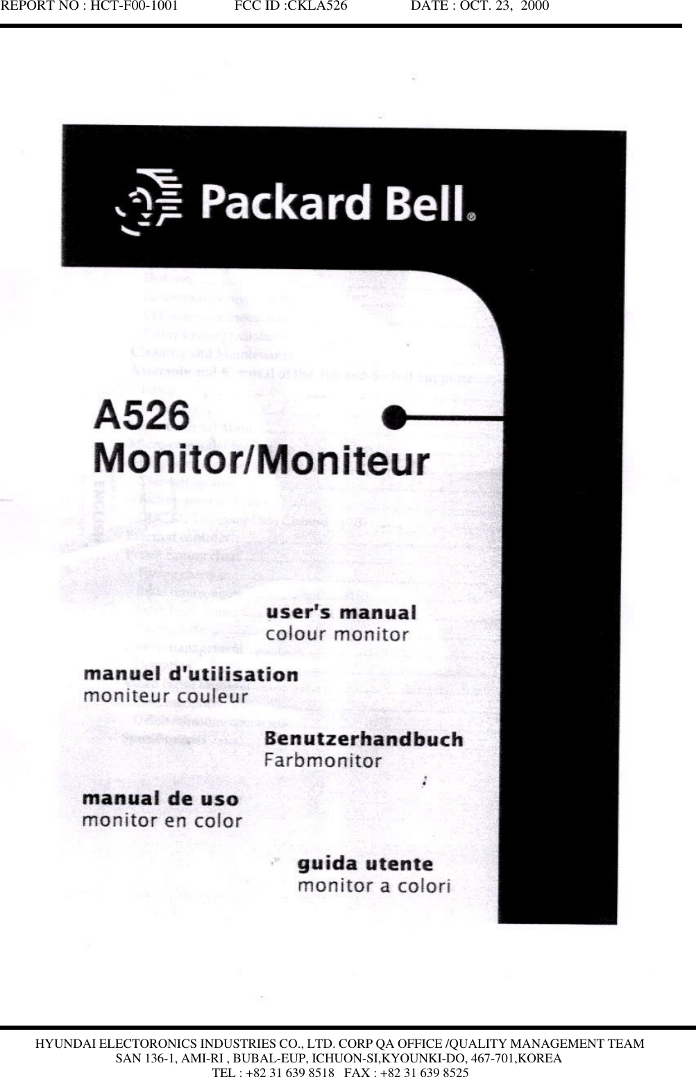 REPORT NO : HCT-F00-1001               FCC ID :CKLA526                 DATE : OCT. 23,  2000HYUNDAI ELECTORONICS INDUSTRIES CO., LTD. CORP QA OFFICE /QUALITY MANAGEMENT TEAMSAN 136-1, AMI-RI , BUBAL-EUP, ICHUON-SI,KYOUNKI-DO, 467-701,KOREATEL : +82 31 639 8518   FAX : +82 31 639 8525