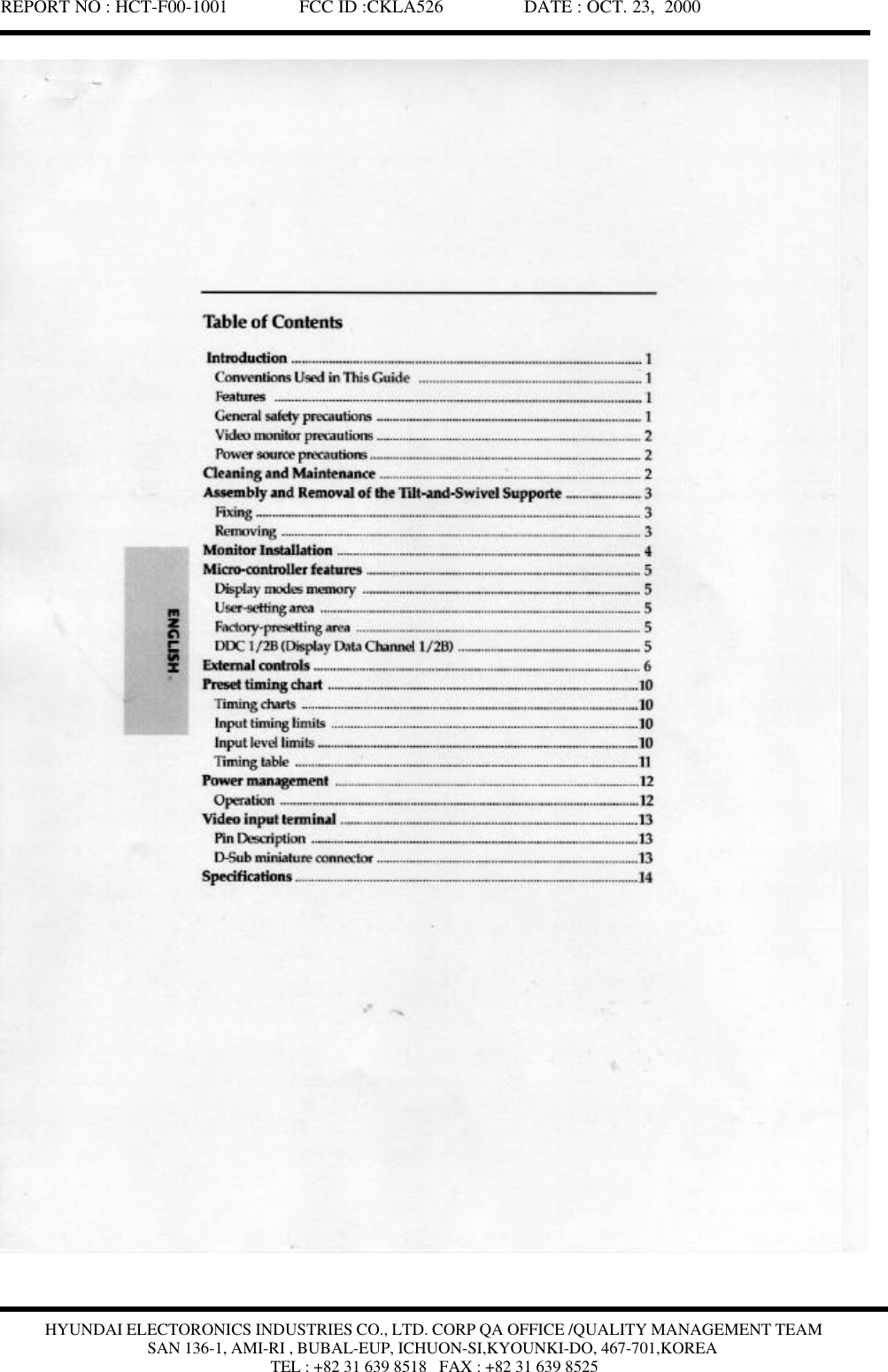 REPORT NO : HCT-F00-1001               FCC ID :CKLA526                 DATE : OCT. 23,  2000HYUNDAI ELECTORONICS INDUSTRIES CO., LTD. CORP QA OFFICE /QUALITY MANAGEMENT TEAMSAN 136-1, AMI-RI , BUBAL-EUP, ICHUON-SI,KYOUNKI-DO, 467-701,KOREATEL : +82 31 639 8518   FAX : +82 31 639 8525