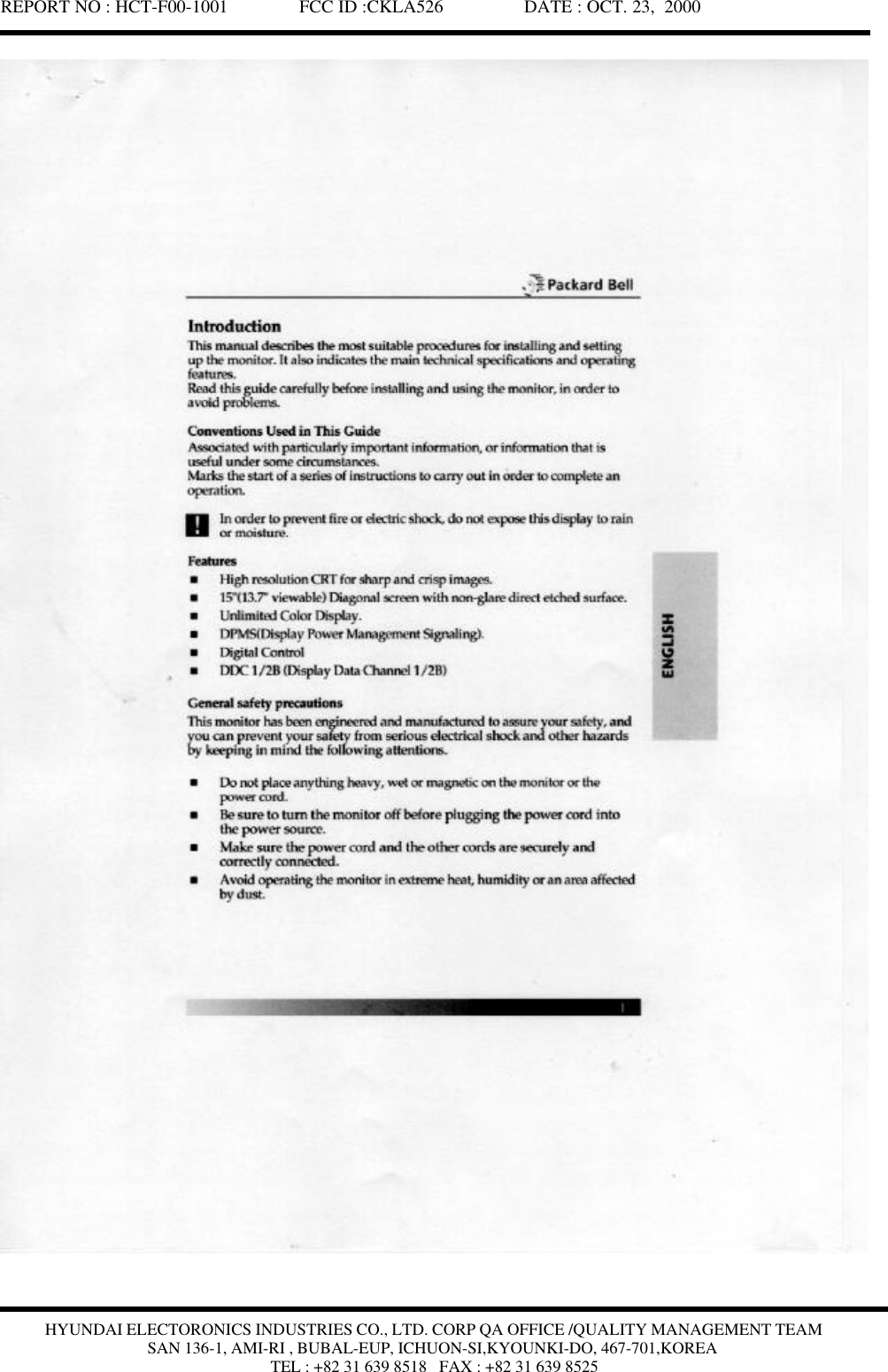 REPORT NO : HCT-F00-1001               FCC ID :CKLA526                 DATE : OCT. 23,  2000HYUNDAI ELECTORONICS INDUSTRIES CO., LTD. CORP QA OFFICE /QUALITY MANAGEMENT TEAMSAN 136-1, AMI-RI , BUBAL-EUP, ICHUON-SI,KYOUNKI-DO, 467-701,KOREATEL : +82 31 639 8518   FAX : +82 31 639 8525