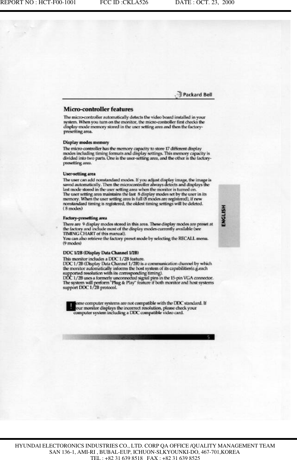 REPORT NO : HCT-F00-1001               FCC ID :CKLA526                 DATE : OCT. 23,  2000HYUNDAI ELECTORONICS INDUSTRIES CO., LTD. CORP QA OFFICE /QUALITY MANAGEMENT TEAMSAN 136-1, AMI-RI , BUBAL-EUP, ICHUON-SI,KYOUNKI-DO, 467-701,KOREATEL : +82 31 639 8518   FAX : +82 31 639 8525