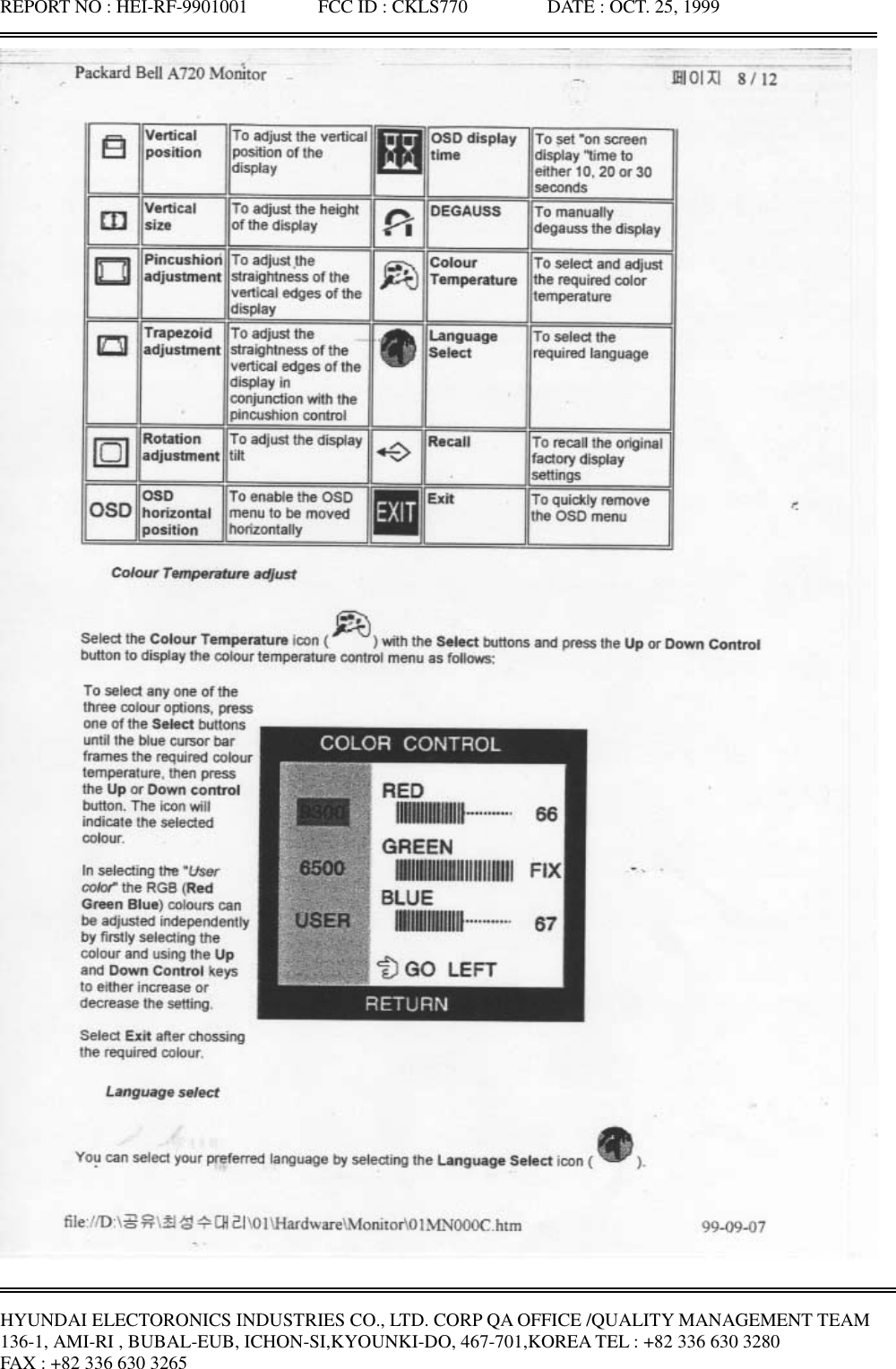 REPORT NO : HEI-RF-9901001               FCC ID : CKLS770                 DATE : OCT. 25, 1999HYUNDAI ELECTORONICS INDUSTRIES CO., LTD. CORP QA OFFICE /QUALITY MANAGEMENT TEAM136-1, AMI-RI , BUBAL-EUB, ICHON-SI,KYOUNKI-DO, 467-701,KOREA TEL : +82 336 630 3280FAX : +82 336 630 3265