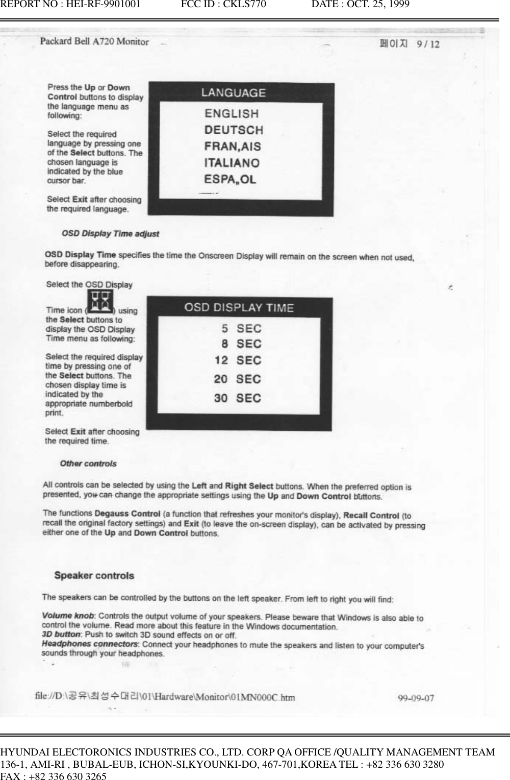 REPORT NO : HEI-RF-9901001               FCC ID : CKLS770                 DATE : OCT. 25, 1999HYUNDAI ELECTORONICS INDUSTRIES CO., LTD. CORP QA OFFICE /QUALITY MANAGEMENT TEAM136-1, AMI-RI , BUBAL-EUB, ICHON-SI,KYOUNKI-DO, 467-701,KOREA TEL : +82 336 630 3280FAX : +82 336 630 3265