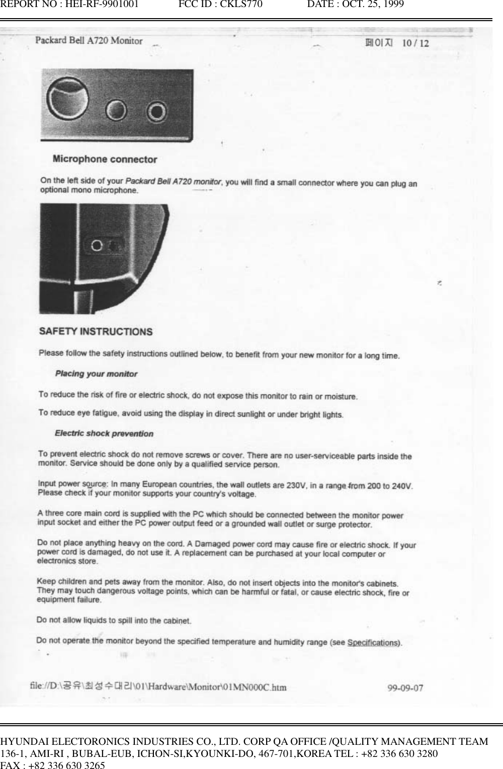 REPORT NO : HEI-RF-9901001               FCC ID : CKLS770                 DATE : OCT. 25, 1999HYUNDAI ELECTORONICS INDUSTRIES CO., LTD. CORP QA OFFICE /QUALITY MANAGEMENT TEAM136-1, AMI-RI , BUBAL-EUB, ICHON-SI,KYOUNKI-DO, 467-701,KOREA TEL : +82 336 630 3280FAX : +82 336 630 3265