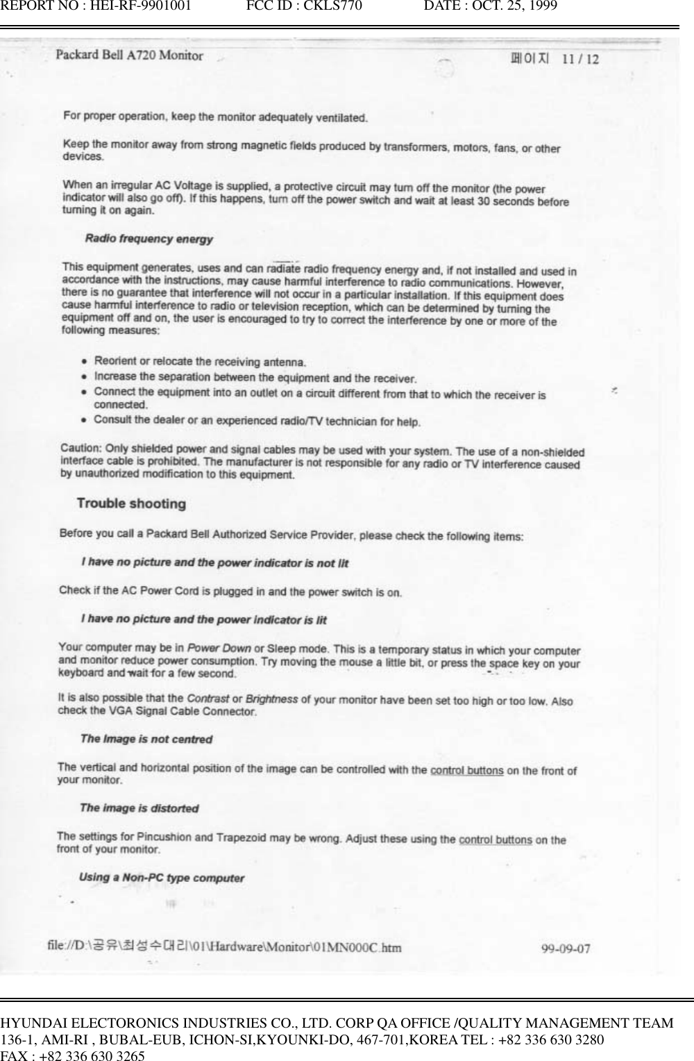 REPORT NO : HEI-RF-9901001               FCC ID : CKLS770                 DATE : OCT. 25, 1999HYUNDAI ELECTORONICS INDUSTRIES CO., LTD. CORP QA OFFICE /QUALITY MANAGEMENT TEAM136-1, AMI-RI , BUBAL-EUB, ICHON-SI,KYOUNKI-DO, 467-701,KOREA TEL : +82 336 630 3280FAX : +82 336 630 3265