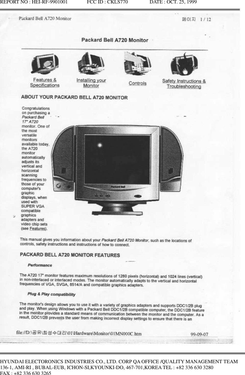 REPORT NO : HEI-RF-9901001               FCC ID : CKLS770                 DATE : OCT. 25, 1999HYUNDAI ELECTORONICS INDUSTRIES CO., LTD. CORP QA OFFICE /QUALITY MANAGEMENT TEAM136-1, AMI-RI , BUBAL-EUB, ICHON-SI,KYOUNKI-DO, 467-701,KOREA TEL : +82 336 630 3280FAX : +82 336 630 3265