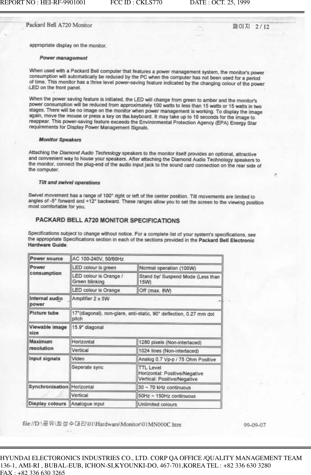 REPORT NO : HEI-RF-9901001               FCC ID : CKLS770                 DATE : OCT. 25, 1999HYUNDAI ELECTORONICS INDUSTRIES CO., LTD. CORP QA OFFICE /QUALITY MANAGEMENT TEAM136-1, AMI-RI , BUBAL-EUB, ICHON-SI,KYOUNKI-DO, 467-701,KOREA TEL : +82 336 630 3280FAX : +82 336 630 3265