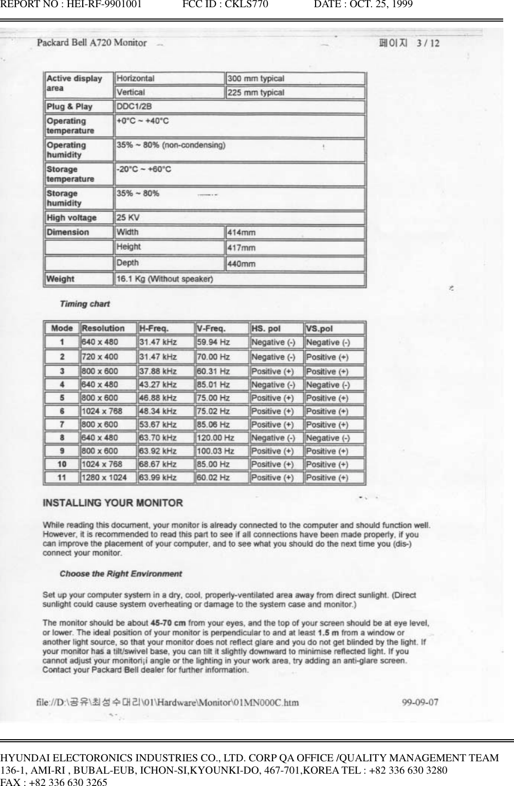 REPORT NO : HEI-RF-9901001               FCC ID : CKLS770                 DATE : OCT. 25, 1999HYUNDAI ELECTORONICS INDUSTRIES CO., LTD. CORP QA OFFICE /QUALITY MANAGEMENT TEAM136-1, AMI-RI , BUBAL-EUB, ICHON-SI,KYOUNKI-DO, 467-701,KOREA TEL : +82 336 630 3280FAX : +82 336 630 3265